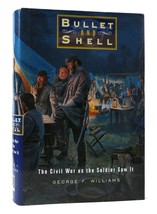 George F. Williams Bullet And Shell: The Civil War As The Soldier Saw It 1st Ed - £36.46 GBP