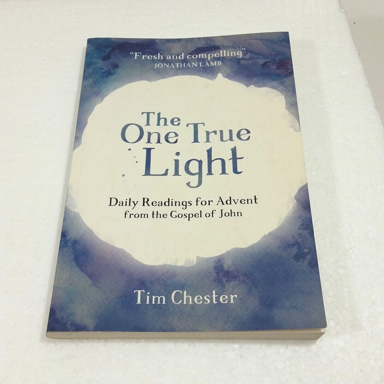 Tim Chese Jr The One True Light Daily Readings for Advent from the Gospel of John ...