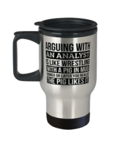 Analyst Travel Mug, Like Arguing With A Pig in Mud Analyst Gifts Funny Saying  - £19.74 GBP