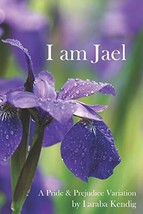 I Am Jael: A Pride and Prejudice Variation [Paperback] Kendig, Laraba - £9.00 GBP