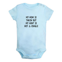 My Mom Is Taken My Aunt Is Hot Single Funny Baby Bodysuits Infant Newborn Romper - £8.36 GBP