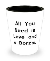 Perfect Borzoi Dog, All You Need is Love and a Borzoi, Holiday Shot Glass For Bo - £7.79 GBP