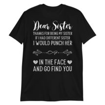 Dear Sister Thanks for Being My Sister T-Shirt, Funny Sarcasm Sister T-Shirt Bla - £17.42 GBP+