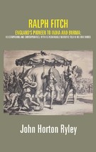 Ralph Fitch: England&#39;s Pioneer to India and Burma: His Companions and Contempora - £19.66 GBP