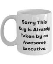 Funny Executive Gifts, Sorry This Guy Is Already Taken by an Awesome Executive,  - £11.66 GBP+