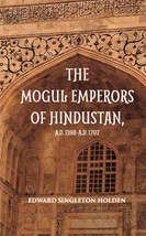 The Mogul Emperors Of Hindustana. D. 1398 - A.D. 1707 [Hardcover] - £30.54 GBP