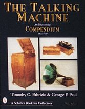 The Talking Machine: An Illustrated Compendium, 1877-1929 (Schiffer Book... - $28.49