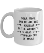 Funny Mom Gift, Dear Mom, Out Of All The Vaginas In The World, Unique Best  - $19.90
