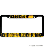 If You Have Tacos, I Will Find Them And I Will Eat Them Car License Plat... - $18.95
