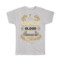COACH Blood Runs Through My Veins : Gift T-Shirt Office Coworker Grad Christmas - £20.07 GBP