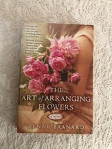 The Art of Arranging Flowers by Lynne Branard 2014 Trade Paperback - $7.90