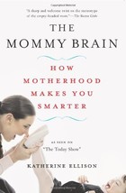 The Mommy Brain: How Motherhood Makes Us Smarter Ellison, Katherine - $6.11