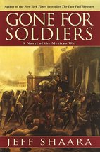 Gone for Soldiers: A Novel of the Mexican War [Hardcover] Shaara, Jeff - £7.67 GBP