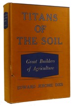 Edward Jerome Dies Titans Of The Soil: Great Builders Of Agriculture 1st Editio - £71.00 GBP