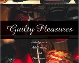 Guilty Pleasures: Indulgences, Addictions, Obsessions Caba, Susan K.; Ho... - $2.93