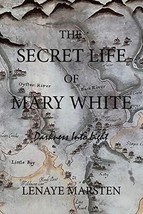 The Secret Life of Mary White: Darkness Into Light Marsten, Lenaye - $19.28