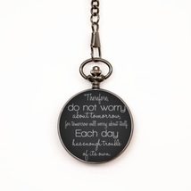 Motivational Christian Pocket Watch, Therefore Do Not Worry About Tomorr... - $39.15