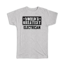 World Greatest ELECTRICIAN : Gift T-Shirt Work Christmas Birthday Office Occupat - £14.34 GBP