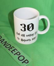 30 And Still Waiting For My Hogwarts Letter Coffee Tea Beverage Ceramic Mug - £15.56 GBP