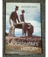 Modernism&#39;s History by Bernard Smith HB DJ 1998 - £3.93 GBP