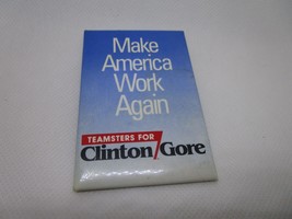 Make America Work Again Teamsters For Clinton Gore  3” X 2” pinback butt... - £3.95 GBP