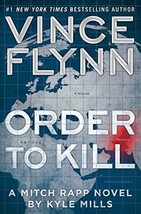 Order to Kill: A Novel (15) (A Mitch Rapp Novel) Flynn, Vince and Mills,... - $12.74