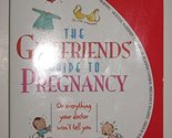 The Girlfriends&#39; Guide to Pregnancy: Or everything your doctor won&#39;t tel... - $2.93