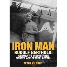 Iron Man: Rudolf Berthold: Germany&#39;s Indomitable Fighter Ace of World War I Kild - £36.17 GBP