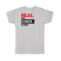 Relax The COACH is here : Gift T-Shirt Occupation Profession Work Office - £14.45 GBP