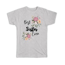 Best SISTER Ever : Gift T-Shirt Flowers Floral Boho Vintage Pastel - £14.38 GBP