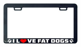 I LOVE MY FAT DOGS woof paw print funny dog License Plate Frame - £5.41 GBP
