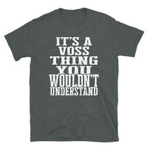 It&#39;s a Voss Thing You Wouldn&#39;t Understand TShirt - $25.62+