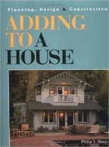 Adding to a House : Planning, Design and Construction by Philip S. Wenz (1995) - £17.04 GBP