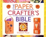 The Paper Crafter&#39;s Bible by Elizabeth Moad / 2004 David &amp; Charles, Full... - $3.41