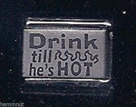 Drink Till He&#39;s Hot   Wholesale Italian Charm  #7 - £9.03 GBP