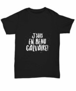 J&#39;suis En Beau Calvaire T-Shirt Quebec Swear Funny Gift for Gag Unisex T... - $18.78+