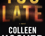 Too Late: A Novel by Colleen Hoover (2023, Trade Paperback), Free Shipping - $10.69