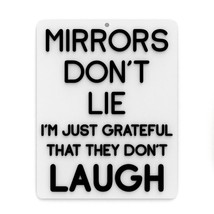 Funny Sign | Mirrors Don&#39;t Lie I&#39;m Just Grateful That They Don&#39;t Laugh - £7.88 GBP