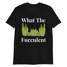 What The Fucculent Cactus T-Shirt, Gifts for Plant Lover - £17.52 GBP+