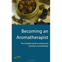 Becoming an Aromatherapist: The Complete Guide to Training and Working in Aromat - £16.45 GBP