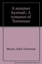 A summer hymnal;: A romance of Tennessee Moore, John Trotwood - $5.75