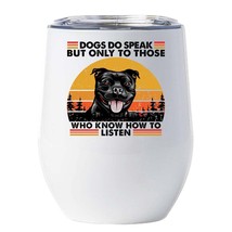 Funny Stafford Dogs Do Speak Wine Tumbler 12oz Cup Gift For Dog Mom Pet Dog Dad - £17.84 GBP