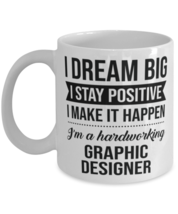 Funny Graphic Designer Coffee Mug - I Dream Big I Stay Positive I Make It  - £11.94 GBP