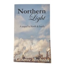 Northern Light: A sequel to BBC&#39;s North &amp; South by Catherine WinchesterP... - $9.69