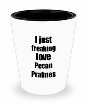Pecan Pralines Lover Shot Glass I Just Freaking Love Funny Gift Idea For Liquor  - £10.14 GBP