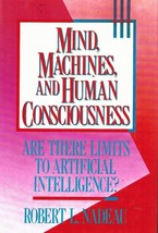 Mind, Machines, And Human Consciousness Nadeau, Robert Hardcover - $9.94