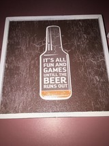 Its All Fun And Games Untill The Beer Runs Out Plaque 6 1/2 By - £12.46 GBP