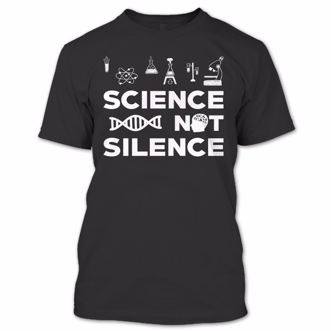 Science Not Silence T Shirt, Scientist Shirt, Funny Shirt - $9.99 - $41.99