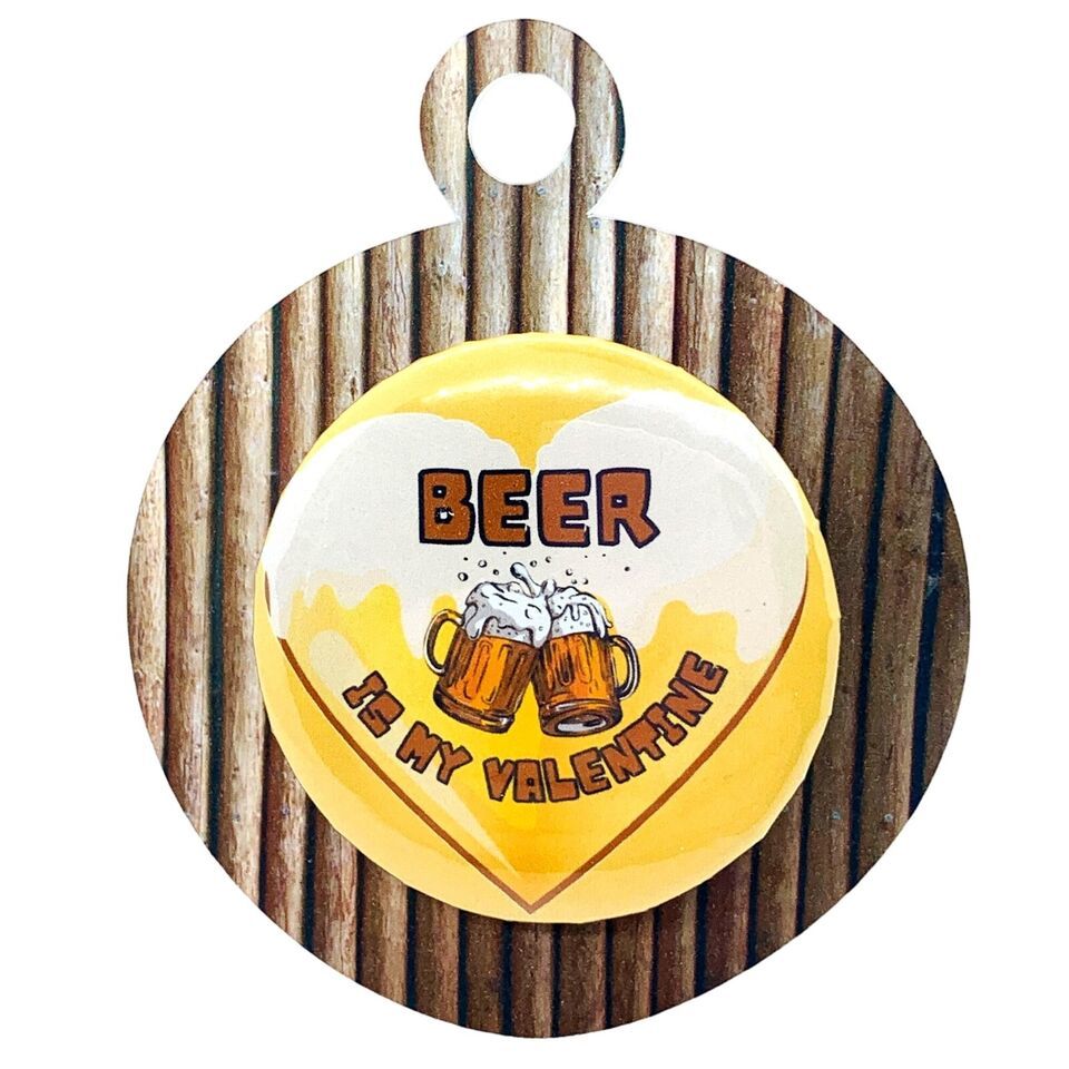 Beer Is My Valentine Pinback  Badge Button