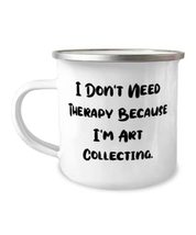 Art Collecting Gifts For Men Women, I Don&#39;t Need Therapy Because I&#39;m Art Collect - £15.60 GBP